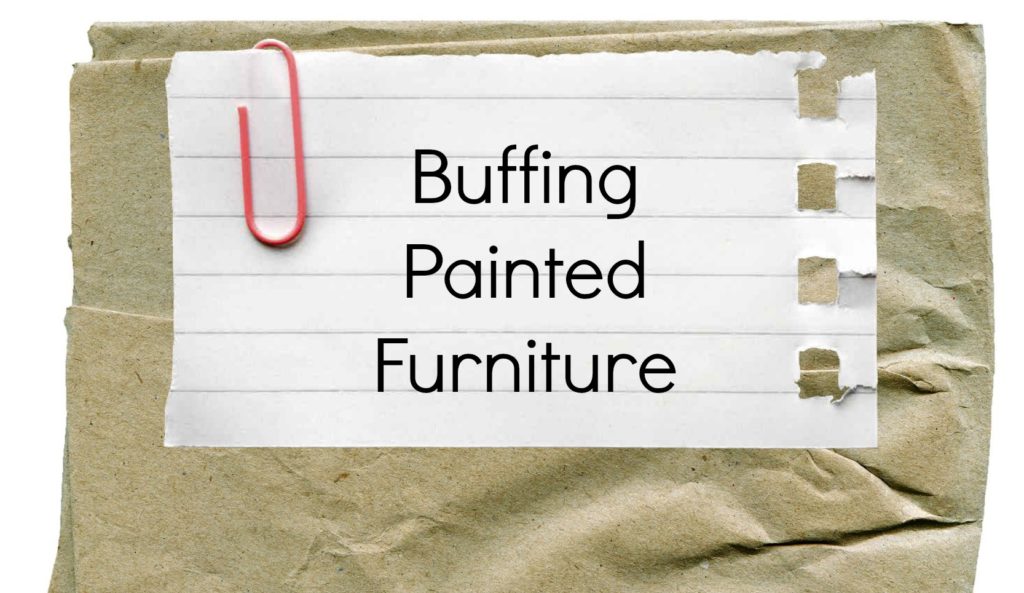 Buffing Hand Painted Furniture
